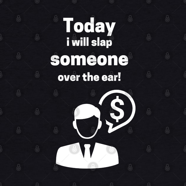 Today I Will Slap Someone Over The Ear by maxdax